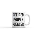 Retired People Pleaser Mug Funny Sarcastic Graphic Novelty Coffee Cup-11oz