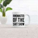 Ringmaster Of The Shit Show Mug Funny Mothers Day Coffee Cup - 11oz