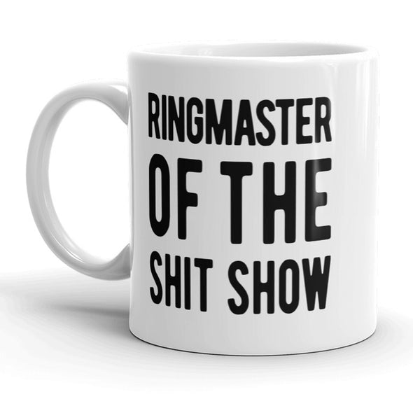 Ringmaster Of The Shit Show Mug Funny Mothers Day Coffee Cup - 11oz