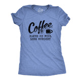 Womens Coffee Makes Me Feel Less Murdery T shirt Funny Sarcastic Caffeine