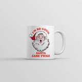 Im So Good Santa Came Twice Mug Funny Adult Christmas Novelty Coffee Cup-11oz