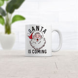 Santa Is Coming Mug Funny Adult Christmas Novelty Coffee Cup-11oz