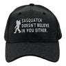Sasquatch Doesnt Believe In You Either Hat Funny Sarcastic Bigfoot Graphic Novelty Cap