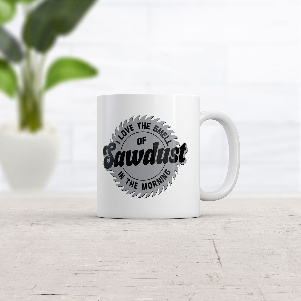 I Love The Smell Of Sawdust In The Morning Mug Funny Sarcastic Graphic Novelty Coffee Cup-11oz