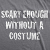 Scary Enough Without a Costume Men's Tshirt