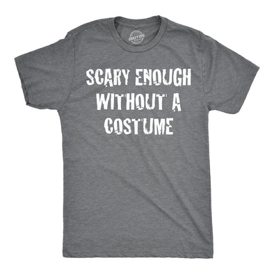 Scary Enough Without a Costume Men's Tshirt