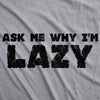 Womens Ask Me Why I'm Lazy T Shirt Funny Flipup Sloth Zoo Animal Slim Fit Tee