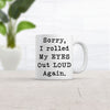Sorry Rolled My Eyes Out Loud Again Funny Sassy Attitude Ceramic Coffee Drinking Mug - 11oz