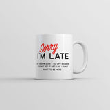 Sorry Im Late Mug Funny Sarcastic Sleeping Joke Coffee Cup-11oz