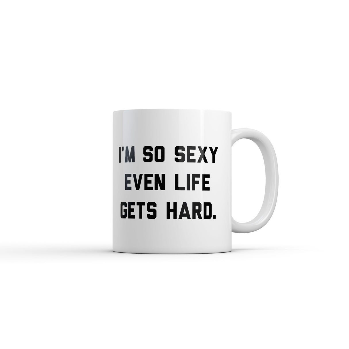 Im so Sexy Even Life Gets Hard Mug Funny Sarcastic Graphic Novelty Coffee Cup-11oz