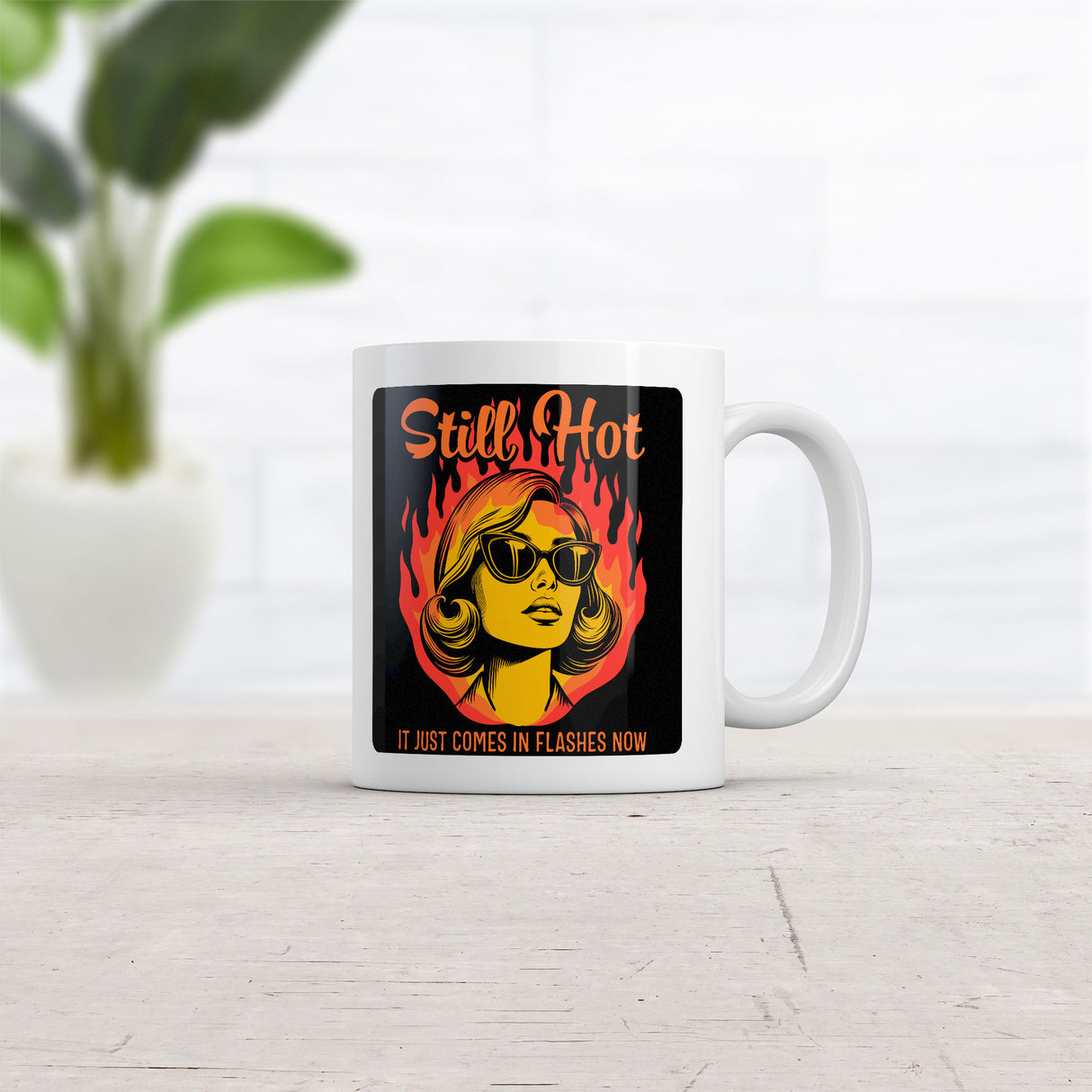 Still Hot It Just Comes In Flashes Now Mug Funny Sarcastic Graphic Novelty Coffee Cup-11oz