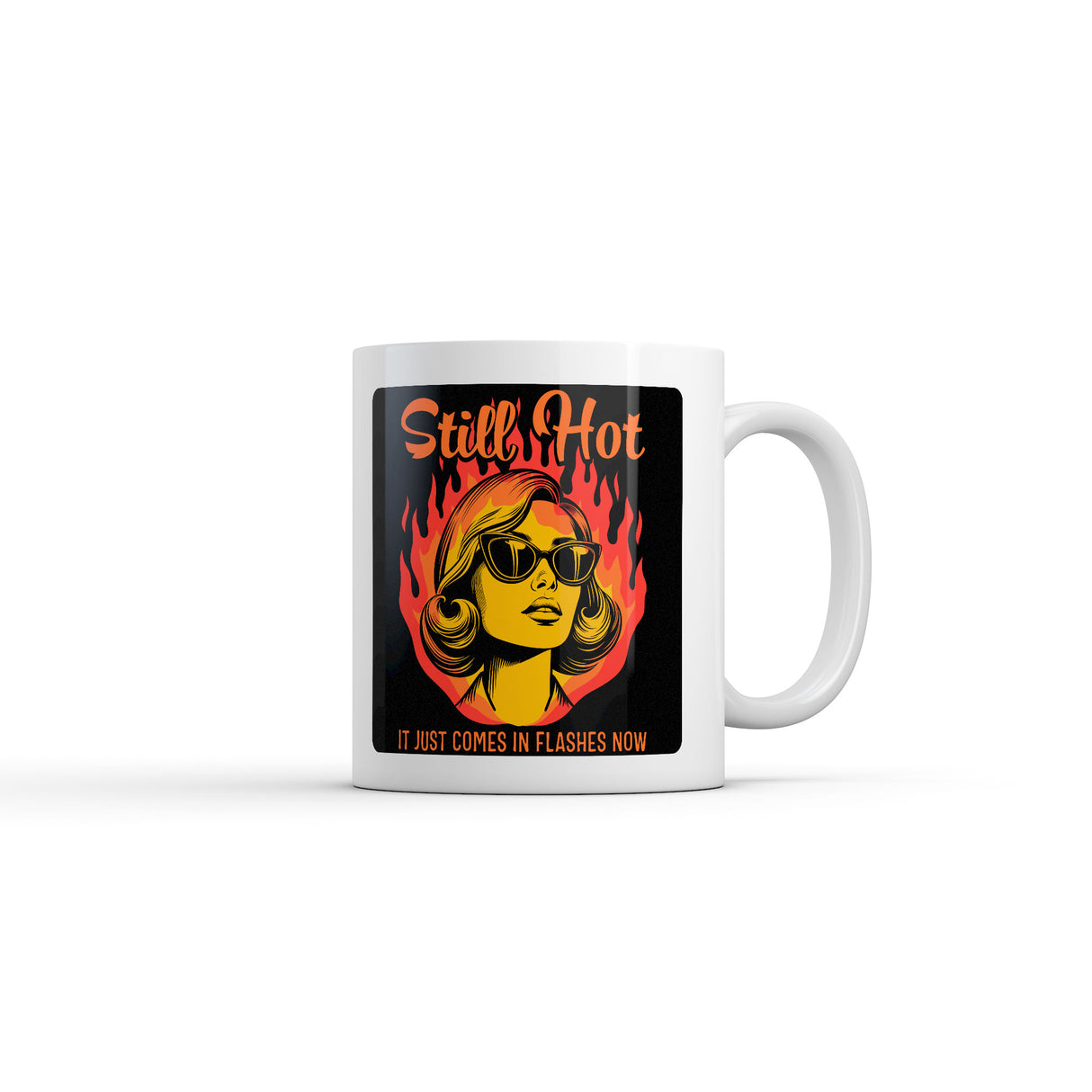 Still Hot It Just Comes In Flashes Now Mug Funny Sarcastic Graphic Novelty Coffee Cup-11oz