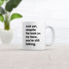 And Yet You're Still Talking Mug Sarcastic Coffee Cup - 11oz