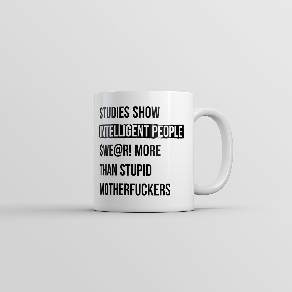 Studies Show That Intelligent People Swear More Than Stupid Mother Fuckers Mug Funny Coffee Cup-11oz