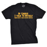 Of Course I Talk To Myself, I Need Expert Advice Men's Tshirt