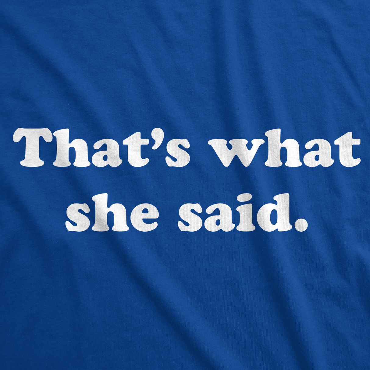 That's What She Said Men's Tshirt