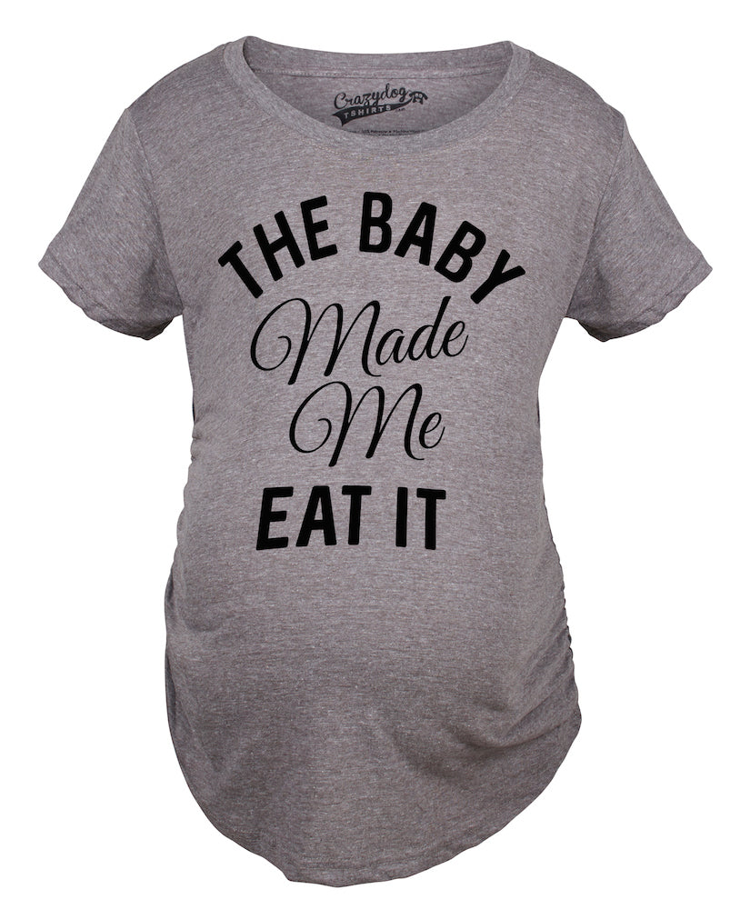 Maternity The Baby Made Me Eat It Funny Announcement Graphic Pregnancy T Shirt