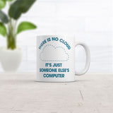 There Is No Cloud Its Just Someone Elses Computer Mug Funny Tech Novelty Coffee Cup-11oz