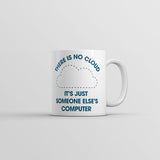 There Is No Cloud Its Just Someone Elses Computer Mug Funny Tech Novelty Coffee Cup-11oz