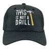 This Is Not A Drill Hat Funny Tools Hammer Novelty Cap