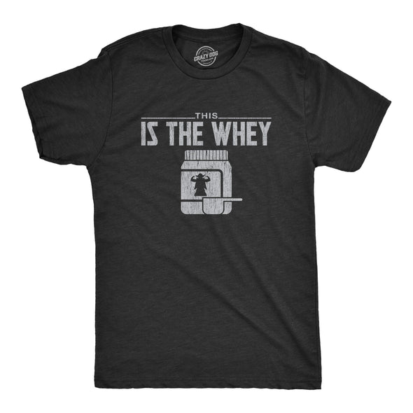 Mens This Is The Whey Tshirt Funny Workout Fitness Sci-Fi Movie TV Show Graphic Space Tee
