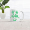 Don’t Have The Time Or The Crayons To Explain This To You Mug Funny Coffee Cup-11oz