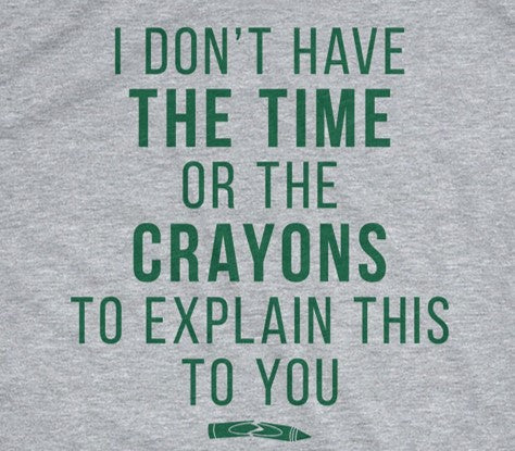 I Don't Have The Time Or The Crayons Men's Tshirt