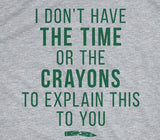 I Don't Have The Time Or The Crayons Men's Tshirt