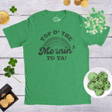 Mens Top O The Morning To Ya T shirt Funny Irish St Patricks Day Saying Tee