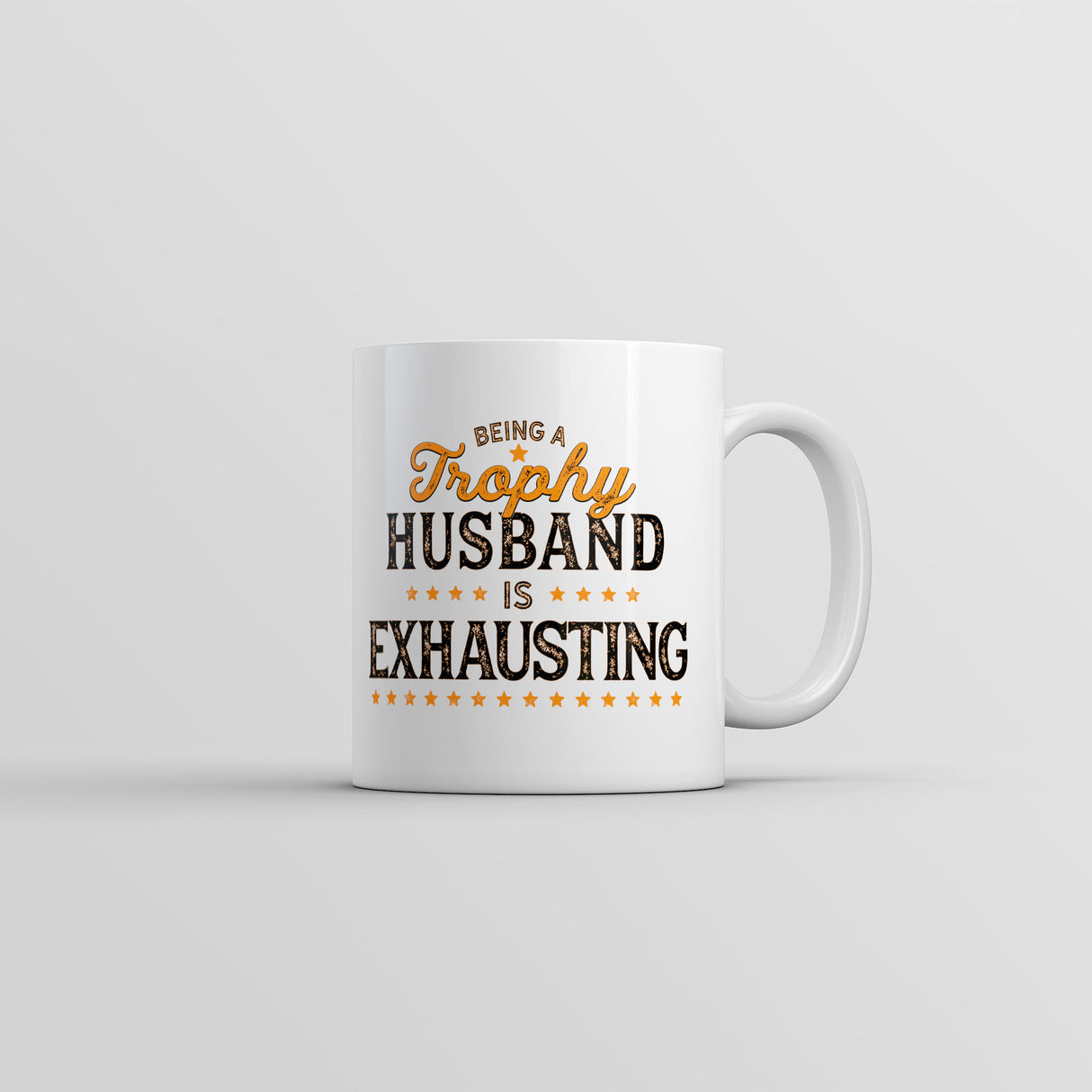 Being A Trophy Husband Is Exhausting Mug Funny Married Graphic Coffee Cup-11oz