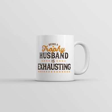 Being A Trophy Husband Is Exhausting Mug Funny Married Graphic Coffee Cup-11oz