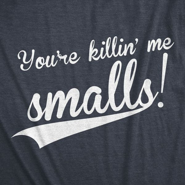 You're Killing Me Smalls Men's Tshirt