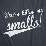 You're Killing Me Smalls Men's Tshirt