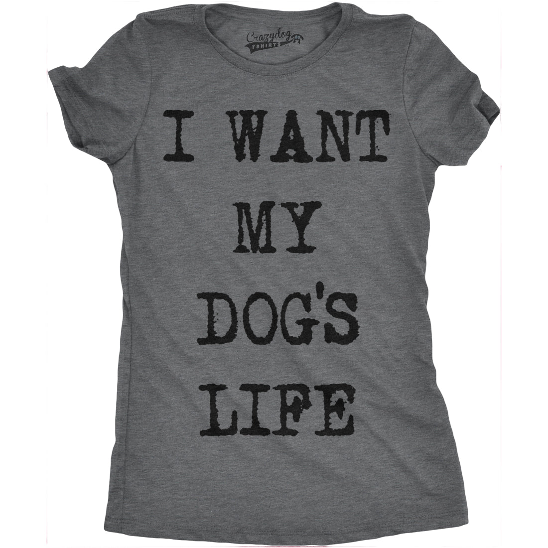 Womens I Want My Dogs Life Funny T shirts Funny Dog Lover Hilarious Tee Awesome T shirt