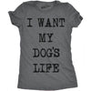 Womens I Want My Dogs Life Funny T shirts Funny Dog Lover Hilarious Tee Awesome T shirt