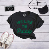 Womens We Like To Paddy T shirt Funny St Patricks Day Party Hilarious Irish Tee