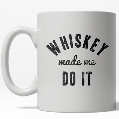 Whiskey Made Me Do It Mug Funny Drinking Coffee Cup - 11oz