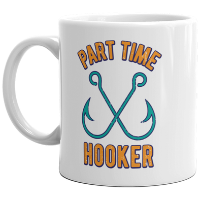 Part Time Hooker Mug Funny Fishing Gift Novely Coffee Cup-11oz