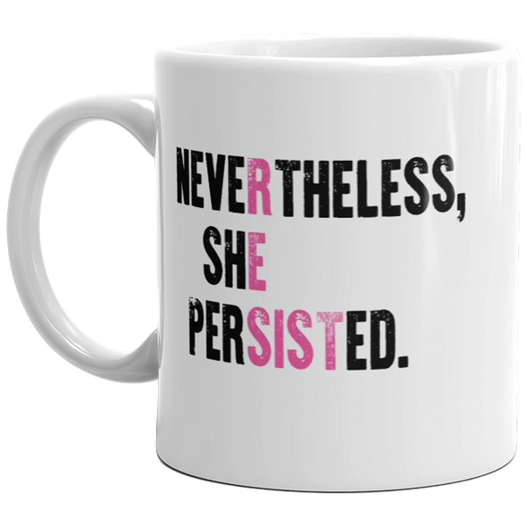 Nevertheless She Persisted Mug Girl Power Quote Resist Feminist Coffee Cup-11oz