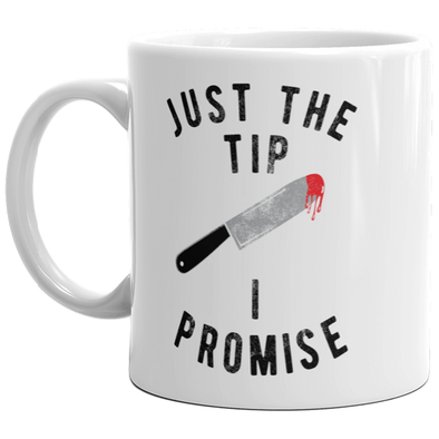 Just The Tip I Promise Mug Funny Halloween Knife Sarcastic Coffee Cup-11oz