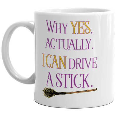 Why Yes Actually I Can Drive A Stick Mug Funny Halloween Witches Broom Coffee Cup-11oz