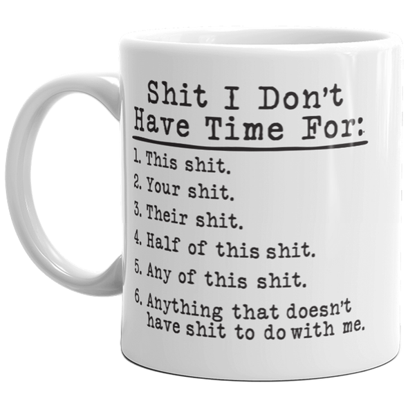 Shit It Don't Have Time For Mug Funny Sarcastic Novelty Coffee Cup-11oz