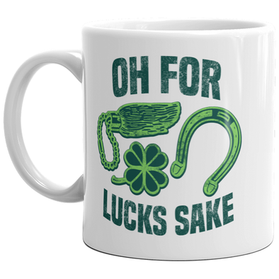 Oh For Lucks Sake Mug Funny Lucky St. Patrick's Day Coffee Cup-11oz