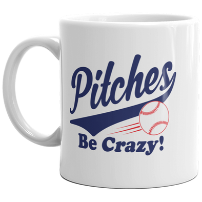 Pitches Be Crazy Mug Funny Baseball Softball Lover Gift Coffee Cup-11oz