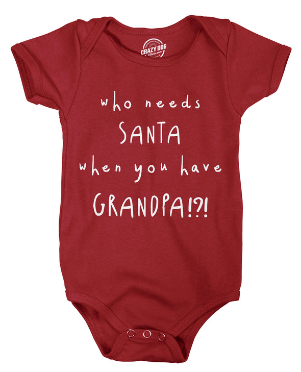 Creeper Who Needs Santa When You Have Grandpa Funny Christmas Bodysuit For Baby