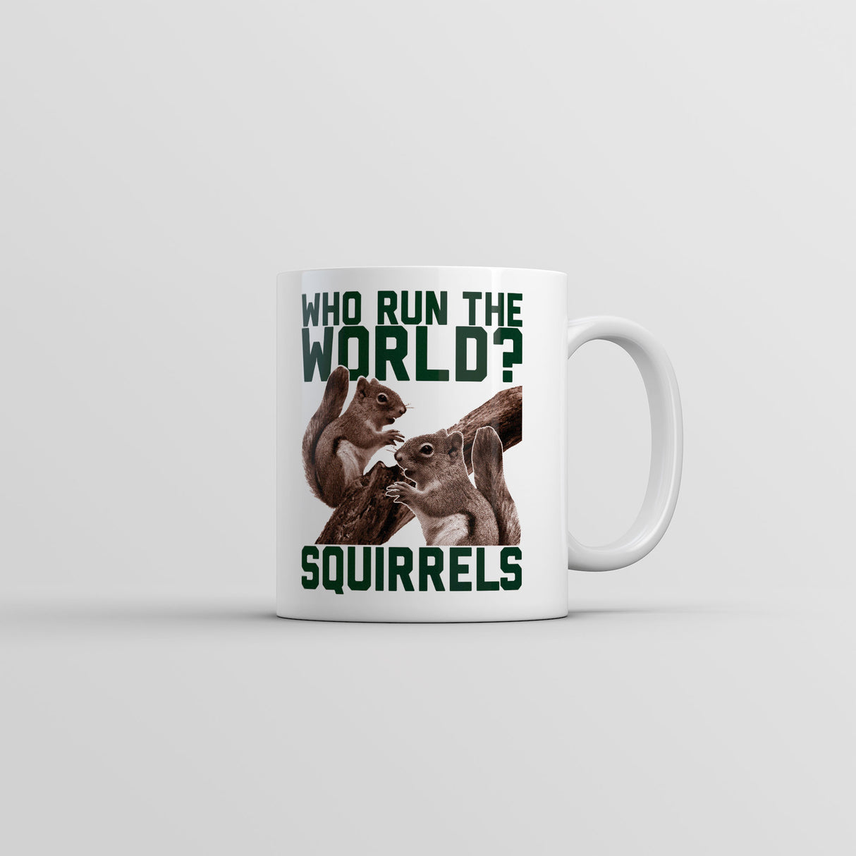 Who Run The World Squirrels Mug Funny Sarcastic Graphic Coffee Cup-11oz