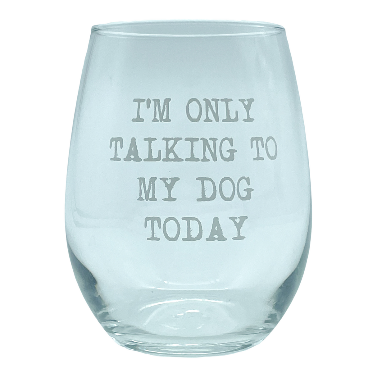 Im Only Talking To My Dog Today Wine Glass Funny Sarcastic Puppy Lover Novelty Cup-15 oz