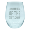 Ring Master Of The Shit Show Wine Glass Funny Sarcastic Saying Novelty Cup-15 oz