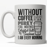 Without Coffee I Wouldn't Be A Perky Ball Of Sunshine Mug Funny Coffee Cup - 11oz