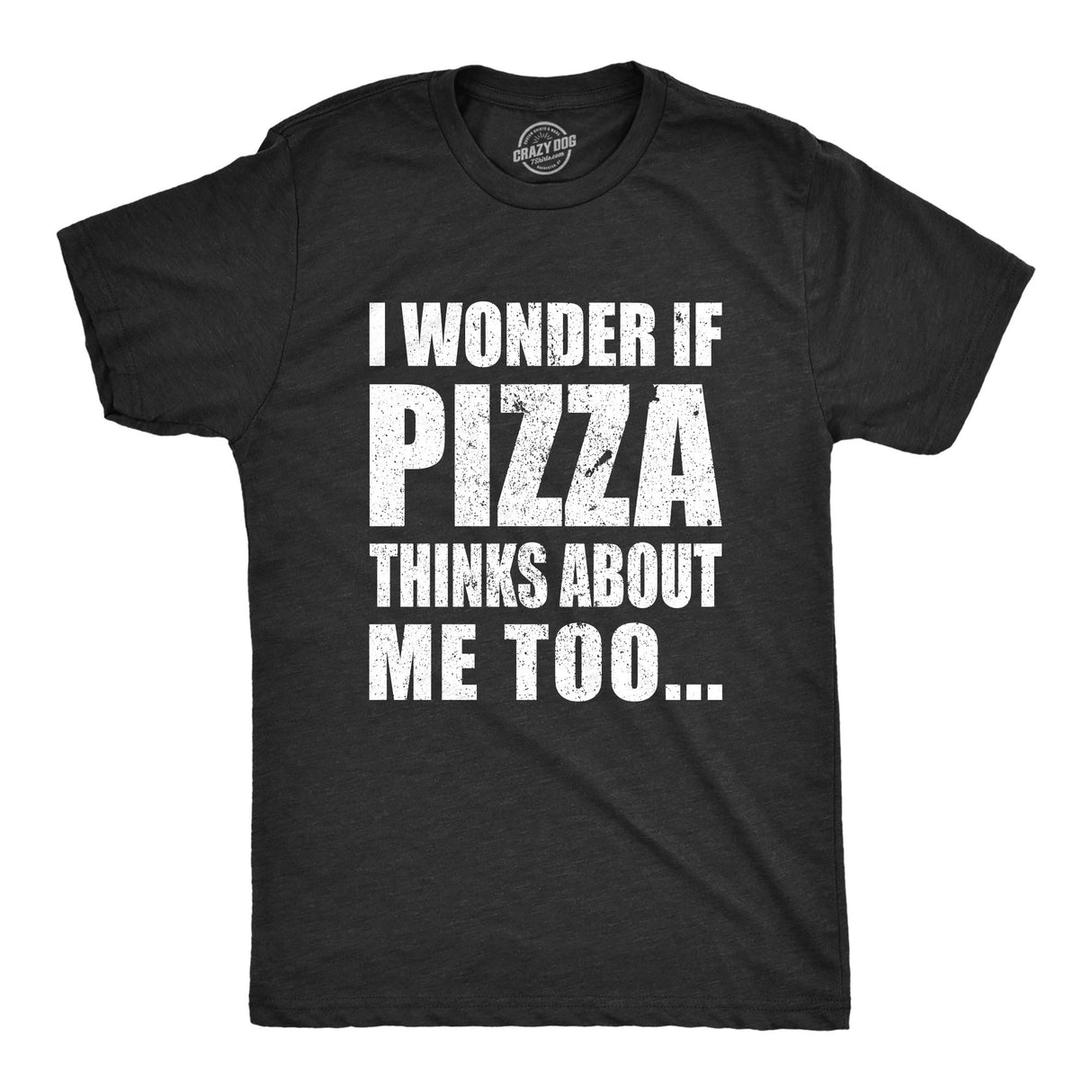 I Wonder If Pizza Thinks About Me Too Men's Tshirt